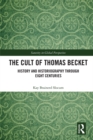 Image for The cult of Thomas Becket: history and historiography through eight centuries