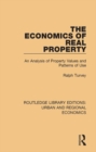 Image for The Economics of Real Property: An Analysis of Property Values and Patterns of Use
