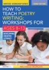 Image for How to teach poetry writing: workshops for ages 8-13 : developing creative literacy