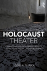 Image for Holocaust theater: dramatizing survivor trauma and its effects on the second generation