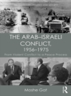 Image for The Arab-Israeli conflict, 1956-1975: from violent conflict to a peace process