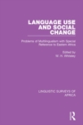 Image for Language Use and Social Change: Problems of Multilingualism With Special Reference to Eastern Africa