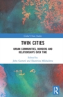 Image for Twin cities: urban communities, borders and relationships over time