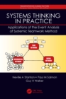 Image for Systems thinking in practice: applications of the event analysis of systemic teamwork method