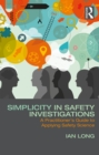 Image for Simplicity in Safety Investigations: A Practitioner&#39;s Guide to Applying Safety Science