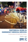 Image for Rhetorical work in emergency medical services: communicating in the unpredictable workplace