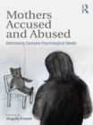 Image for Mothers accused and abused: addressing complex psychological needs