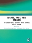 Image for Rights, Race, and Reform: 50 Years of Child Advocacy in the Juvenile Justice System