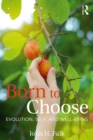 Image for Born to choose: evolution, self, and well-being