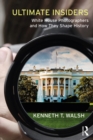 Image for Ultimate Insiders: White House Photographers and How They Shape History