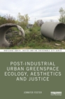 Image for Post-Industrial Urban Greenspace Ecology, Aesthetics and Justice