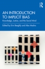 Image for An Introduction to Implicit Bias: Knowledge, Justice, and the Social Mind