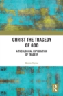 Image for Christ the tragedy of God: a theological consideration of tragedy