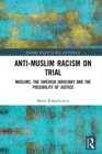 Image for Anti-Muslim racism on trial: Muslims, the Swedish judiciary and the possibility of justice