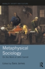 Image for Metaphysical sociology: on the work of John Carroll