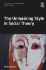 Image for The unmasking style in social theory
