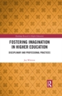 Image for Fostering imagination in higher education: disciplinary and professional practices