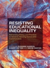 Image for Resisting educational inequality: reframing policy and practice in schools serving vulnerable communities