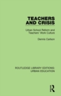 Image for Teachers and crisis: urban school reform and teachers&#39; work culture : 1