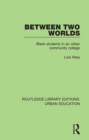 Image for Between two worlds: black students in an urban community college