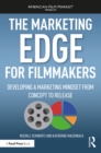 Image for The marketing edge for filmmakers: developing a marketing mindset from concept to release