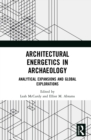 Image for Architectural energetics in archaeology: analytical expansions and global explorations