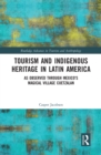 Image for Tourism and indigenous heritage in Latin America: as observed through Mexico&#39;s magical village Cuetzalan
