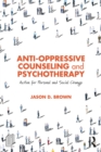 Image for Anti-oppressive counseling and psychotherapy: action for personal and social change