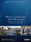 Image for Water, creativity and meaning: multidisciplinary understandings of human-water relationships