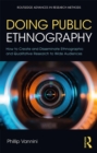 Image for Doing public ethnography: how to create and disseminate ethnographic and qualitative research to wide audiences