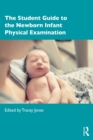 Image for The student guide to the newborn infant physical examination