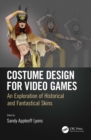 Image for Costume design for video games: an exploration of historical and fantastical skins