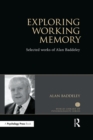 Image for Exploring working memory: selected works of Alan Baddeley