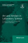 Image for Art and artifact in laboratory science: a study of shop work and shop talk in a research laboratory