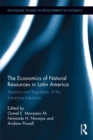 Image for The economics of natural resources in Latin America: taxation and regulation of the extractive industries