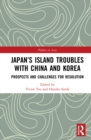 Image for Japan&#39;s island troubles with China and Korea: prospects and challenges for resolution