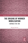 Image for The Origins of Worker Mobilisation: Australia 1788-1850