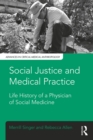 Image for Social justice and medical practice: life history of a physician of social medicine