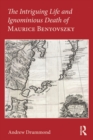 Image for The intriguing life and ignominious death of Maurice Benyovszky