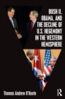 Image for Bush II, Obama, and the decline of U.S. hegemony in the Western hemisphere
