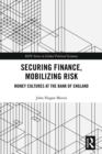 Image for Securing finance, mobilizing risk: money cultures at the Bank of England
