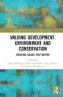 Image for Valuing development, environment and conservation: creating values that matter