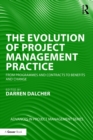 Image for The evolution of project management practice: from programmes and contracts to benefits and change