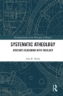 Image for Systematic atheology: Atheism&#39;s reasoning with theology : 17