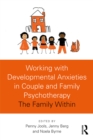 Image for Working with Developmental Anxieties in Couple and Family Psychotherapy: The Family Within