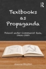 Image for Textbooks as propaganda: Poland under communist rule, 1944-1989