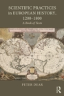 Image for Scientific practices in European history, 1200-1800: a book of texts