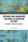 Image for Orphans and Abandoned Children in European History: Sixteenth to Twentieth Centuries