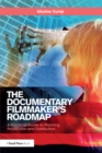 Image for The documentary filmmaker&#39;s roadmap: a practical guide to planning, production and distribution