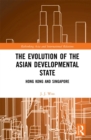 Image for The evolution of the Asian developmental state: Hong Kong and Singapore